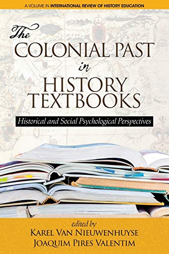 The Colonial Past in History Textbooks: Historical and Social Psychological Perspectives (International Review of History Education)