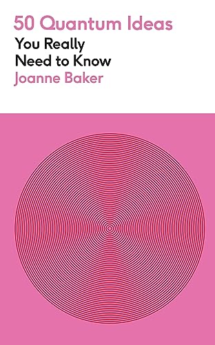 50 Quantum Physics Ideas You Really Need to Know : A complete introduction to the key concepts and theories of quantum physics