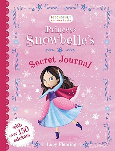 Princess Snowbelle's Secret Journal (Bloomsbury Activity Books)