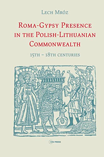 Roma-Gypsy Presence in the Polish-Lithuanian Commonwealth : 15th – 18th centuries