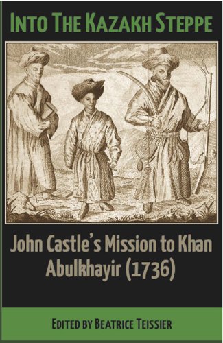 Into the Kazakh Steppe : John Castle's Mission to Khan Abulkhavir (1736)