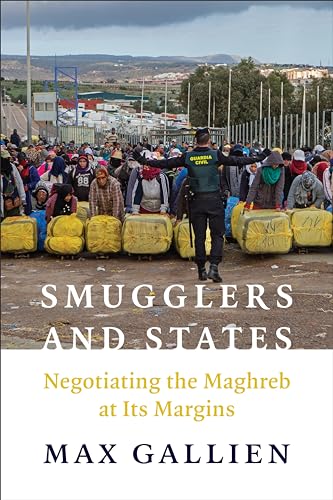 Smugglers and States : Negotiating the Maghreb at Its  Margins