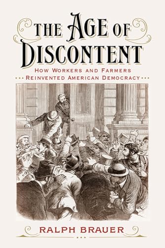 The Age of Discontent : How Workers and Farmers Reinvented American Democracy