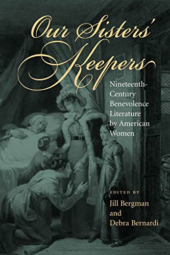 Our Sisters' Keepers : Nineteenth-century Benevolence Literature by American Women