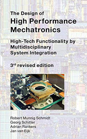 The Design of High Performance Mechatronics: High-Tech Functionality by Multidisciplinary System Integration