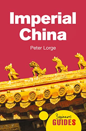 Imperial China: A Beginner's Guide (Beginner's Guides)