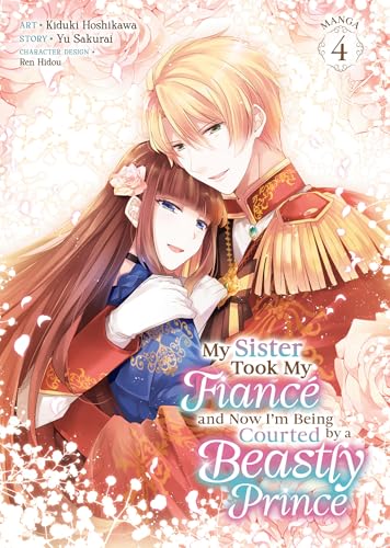 My Sister Took My Fiance and Now I'm Being Courted by a Beastly Prince (Manga) Vol. 4 : 4