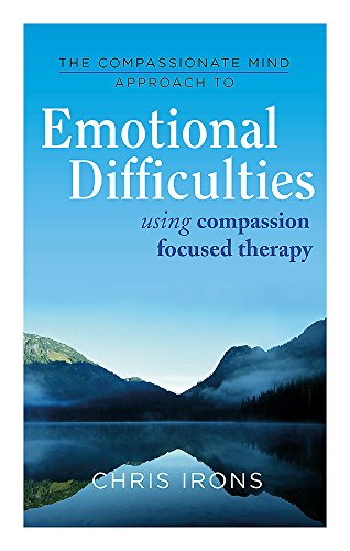 The Compassionate Mind Approach to Difficult Emotions: Using Compassion Focused Therapy