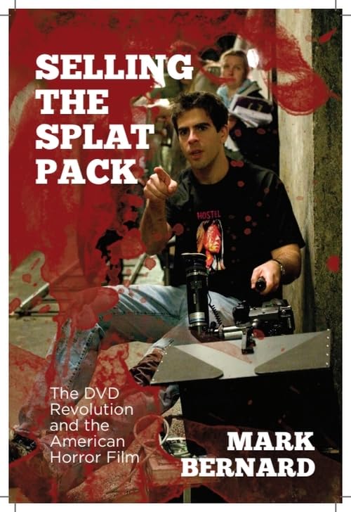 Selling the Splat Pack : The DVD Revolution and the American Horror Film