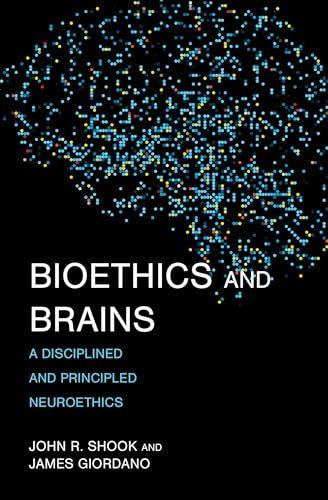 Bioethics and Brains : A Disciplined and Principled Neuroethics