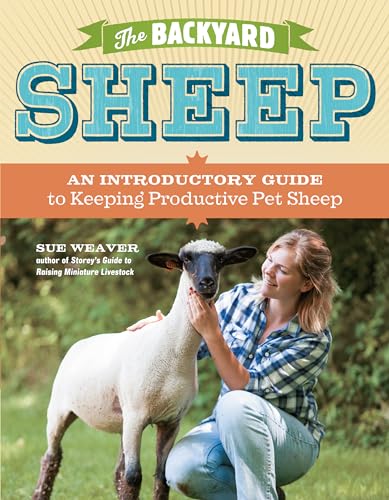 The Backyard Sheep : An Introductory Guide to Keeping Productive Pet Sheep