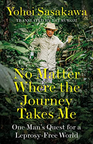 No Matter Where the Journey Takes Me : One Man’s Quest for a Leprosy-Free World