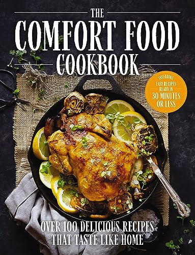 The Comfort Food Cookbook : Over 100 Recipes That Taste Like Home