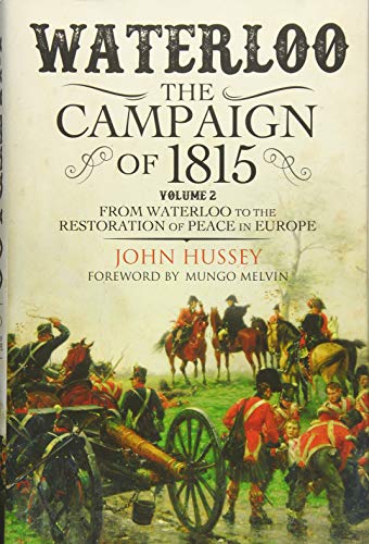 Waterloo: The 1815 Campaign: From Waterloo to the Restoration of Peace in Europe Volume II: 2