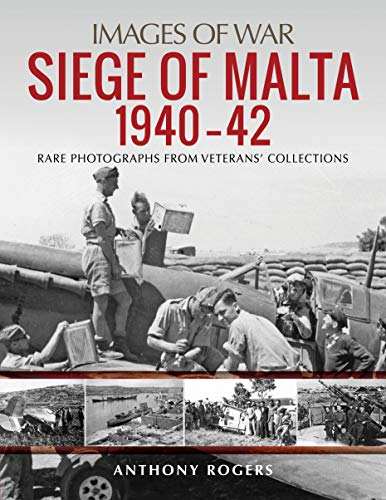 Siege of Malta 1940-42: Rare Photographs from Wartime Archives (Images of War)
