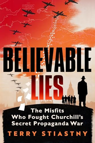 Believable Lies : The Misfits Who Fought Churchill's Secret Propaganda War