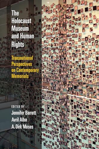 The Holocaust Museum and Human Rights : Transnational Perspectives on Contemporary Memorials