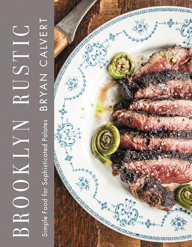 Brooklyn Rustic : Simple Food for Sophisticated Palates