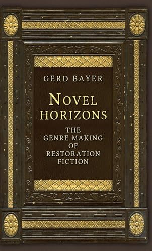 Novel Horizons: The Genre Making of Restoration Fiction