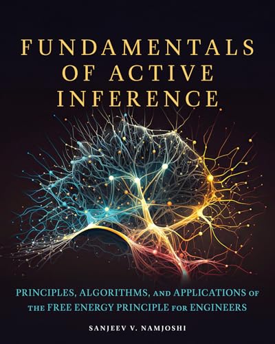 Fundamentals of Active Inference: Principles, Algorithms, and Applications of the Free Energy Principle for Engineers [Hardcover] [2026] Namjoshi, Sanjeev V.