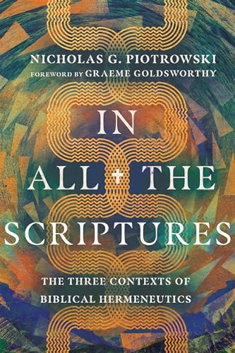 In All the Scriptures – The Three Contexts of Biblical Hermeneutics