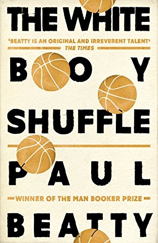 The White Boy Shuffle: From the Man Booker prize-winning author of The Sellout