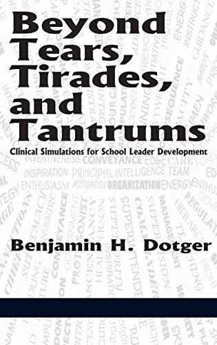 Beyond Tears, Tirades, and Tantrums : Clinical Simulations for School Leader Development
