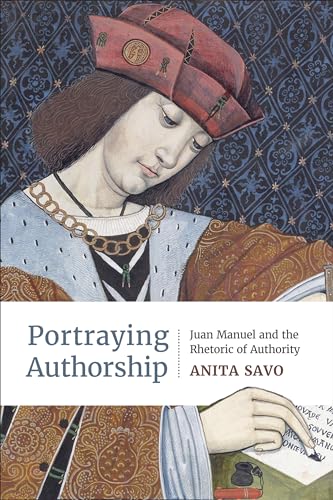 Portraying Authorship : Juan Manuel and the Rhetoric of Authority