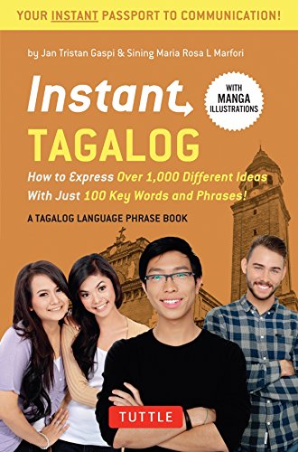 Instant Tagalog: How to Express Over 1,000 Different Ideas with Just 100 Key Words and Phrases! (Instant Phrasebook): How to Express Over 1,000 ... & Dictionary) (Instant Phrasebook Series)