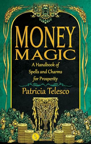 Money Magic : A Handbook of Spells and Charms for Prosperity