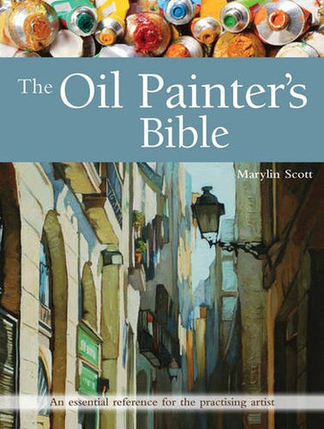 The Oil Painter's Bible: An Essential Reference for the Practising Artist (New Artist's Bibles)