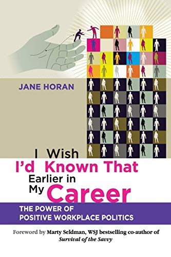 I Wish Id Known That Earlier in My Career: The Power of Positive Workplace Politics