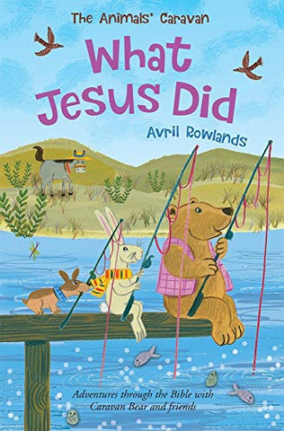 What Jesus Did: Adventures through the Bible with Caravan Bear and friends (The Animals' Caravan)