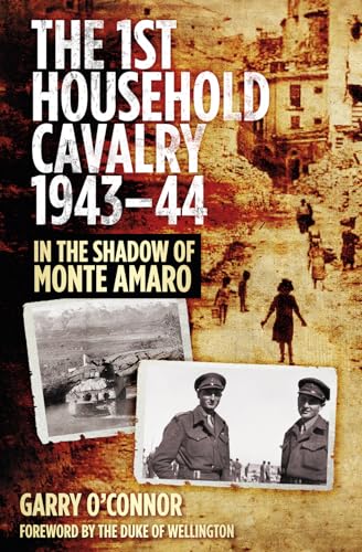 The First Household Cavalry Regiment 1943-44 : In the Shadow of Monte Amaro