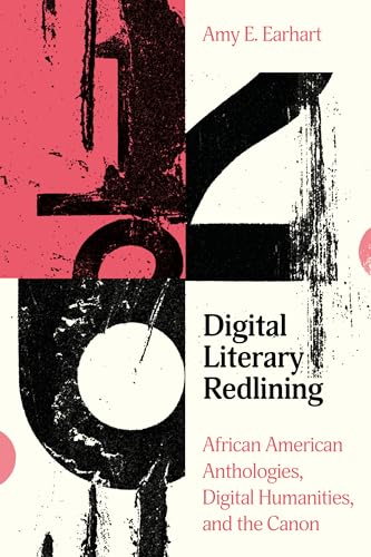 Digital Literary Redlining : African American Anthologies, Digital Humanities, and the Canon