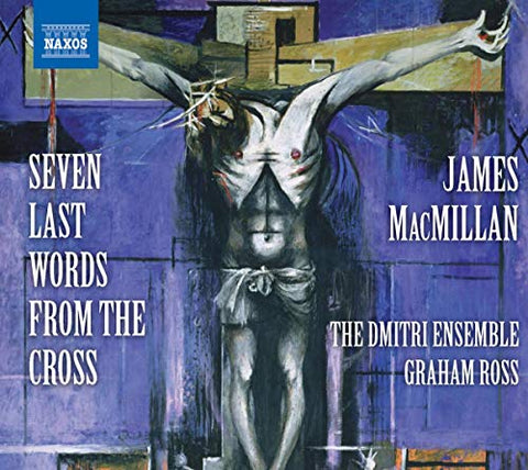 Dmitri Ensemble:Ross - James MacMillan: Seven Last Words from the Cross [CD]