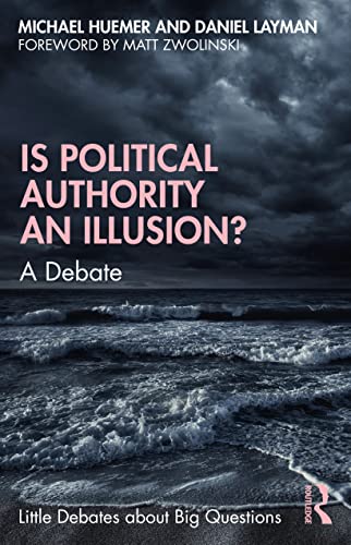 Is Political Authority an Illusion?: A Debate (Little Debates about Big Questions)