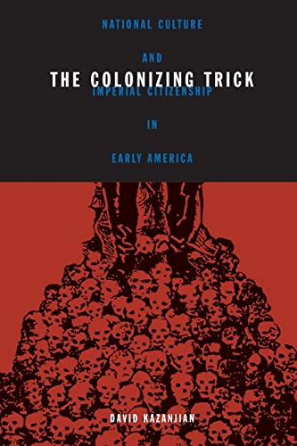 Colonizing Trick: National Culture And Imperial Citizenship In Early America