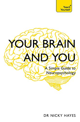 Your Brain and You: A Simple Guide to Neuropsychology (Teach Yourself)