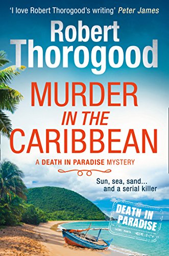 Murder in the Caribbean: A gripping, escapist cosy crime mystery from the creator of the hit TV series Death in Paradise: Book 4 (A Death in Paradise Mystery)