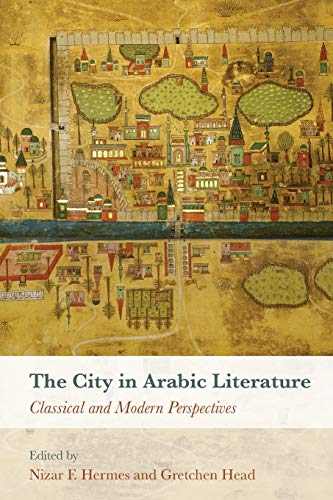 The City in Arabic Literature : Classical and Modern Perspectives