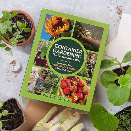 Container Gardening: The Permaculture Way : Sustainably Grow Vegetables and More in Your Small Space