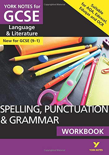 SPELLING, PUNCTUATION & GRAMMAR: WORKBOOK: - the ideal way to catch up, test your knowledge and feel ready for 2022 and 2023 assessments and exams (York Notes)