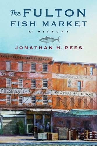 The Fulton Fish Market: A History (Arts and Traditions of the Table: Perspectives on Culinary History)