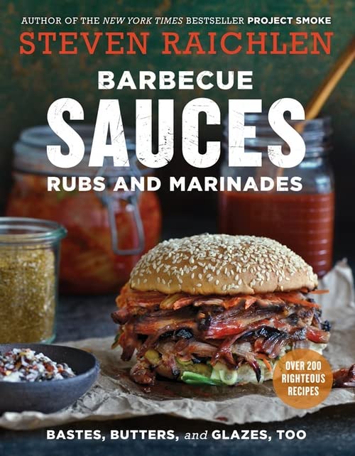 Barbecue Sauces, Rubs, and Marinades--Bastes, Butters & Glazes, Too (2nd Edition) (Steven Raichlen Barbecue Bible Cookbooks)