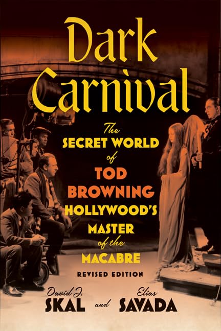 Dark Carnival : The Secret World of Tod Browning, Hollywood's Master of the Macabre