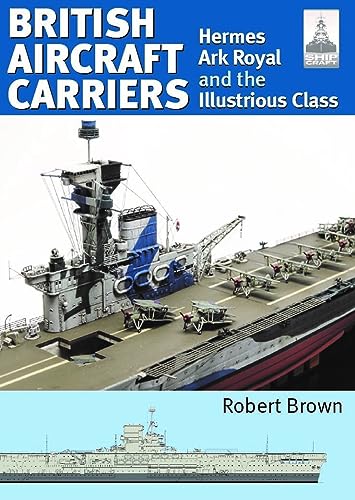 ShipCraft 32: British Aircraft Carriers : Hermes, Ark Royal and the Illustrious Class