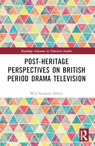 Post-heritage Perspectives on British Period Drama Television