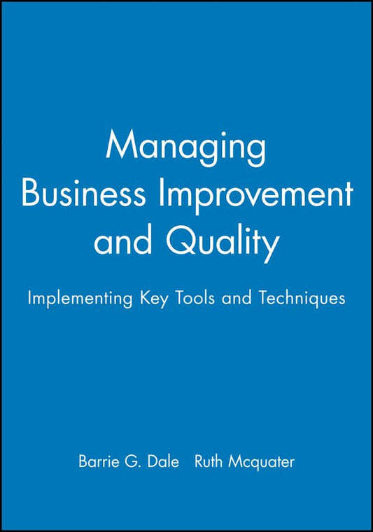 Managing Business Improvement and Quality: Implementing Key Tools and Techniques