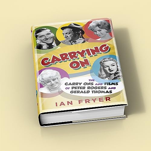 Carrying On : The Carry Ons and Films of Peter Rogers and Gerald Thomas